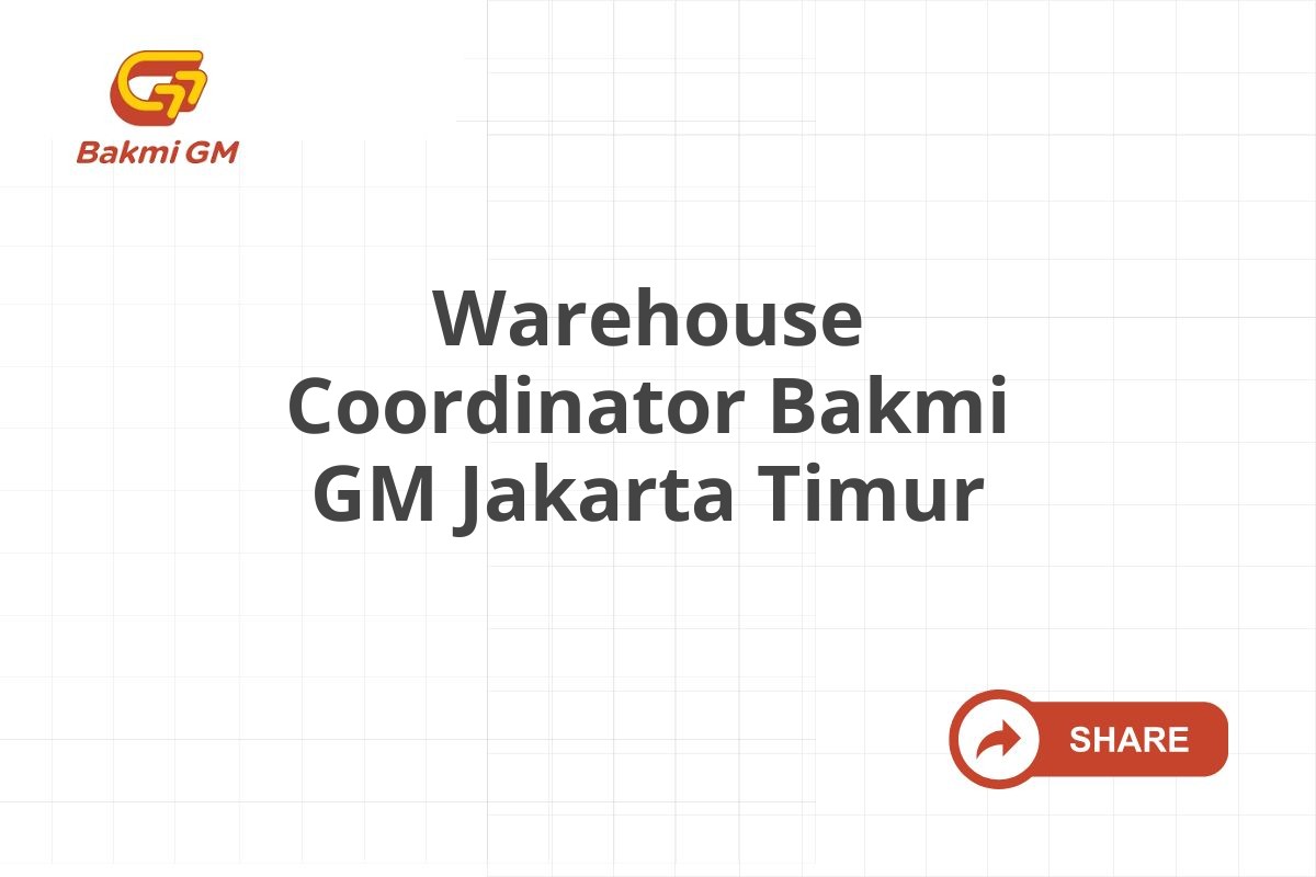 Warehouse Coordinator Bakmi GM Jakarta Timur