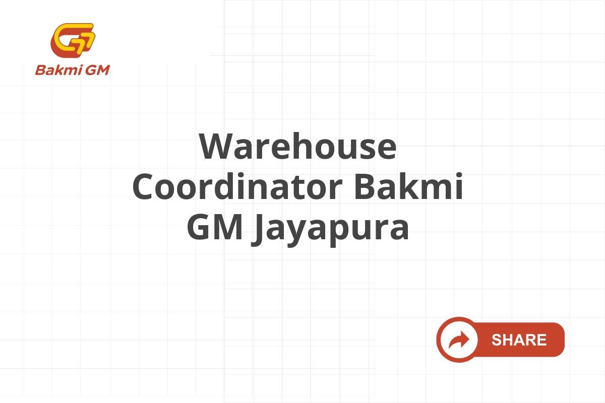 Warehouse Coordinator Bakmi GM Jayapura